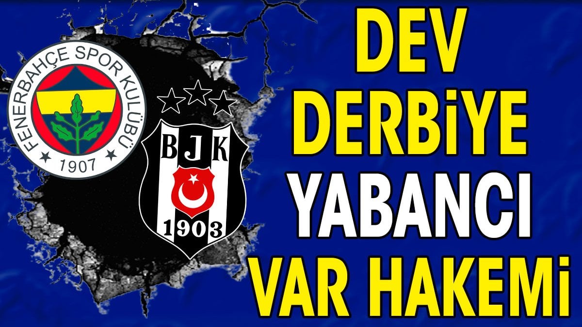 Fenerbahçe Beşiktaş derbisine Hollandalı VAR hakemi